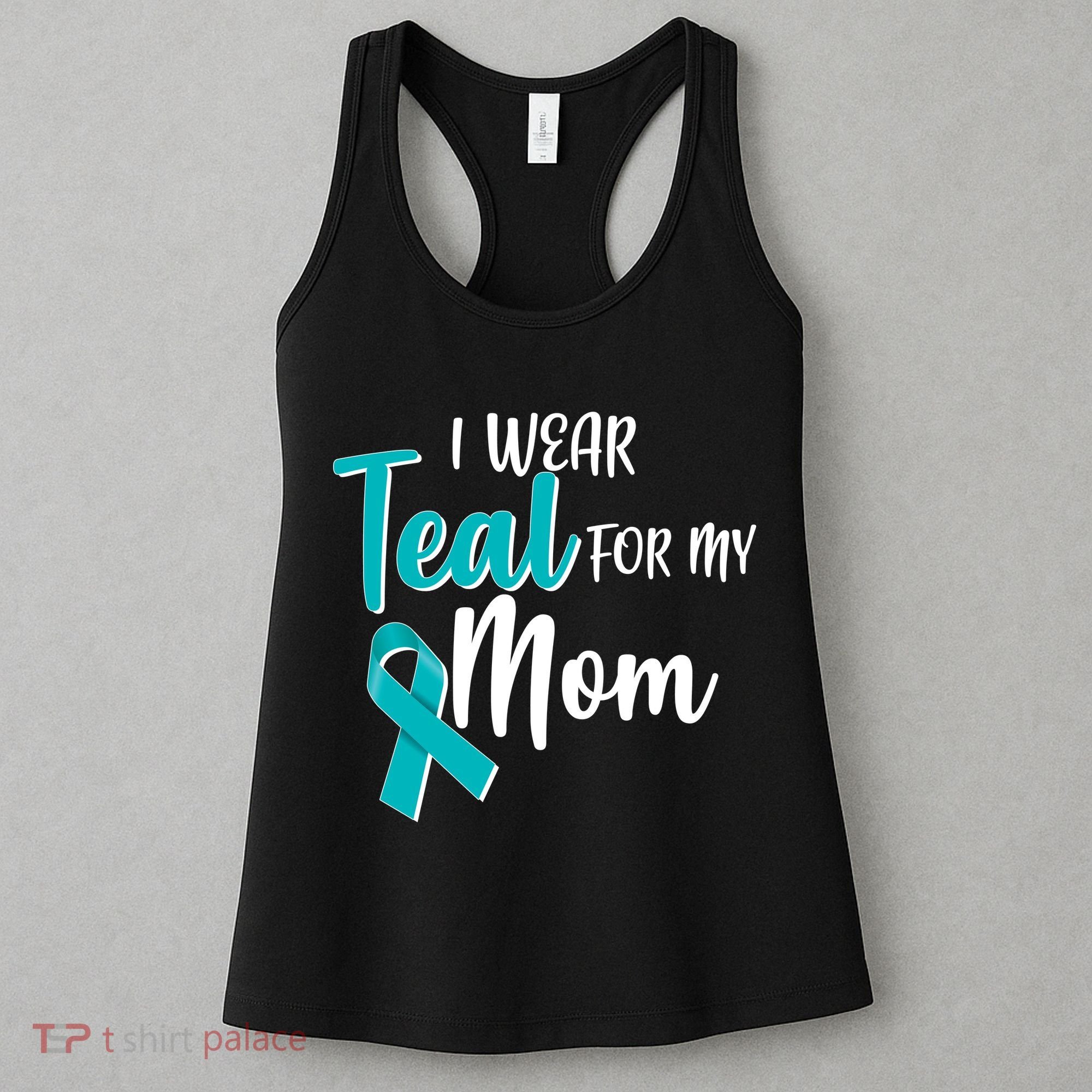 I Wear Teal For My Mom Ovarian Cancer Awareness Women's Tank Top