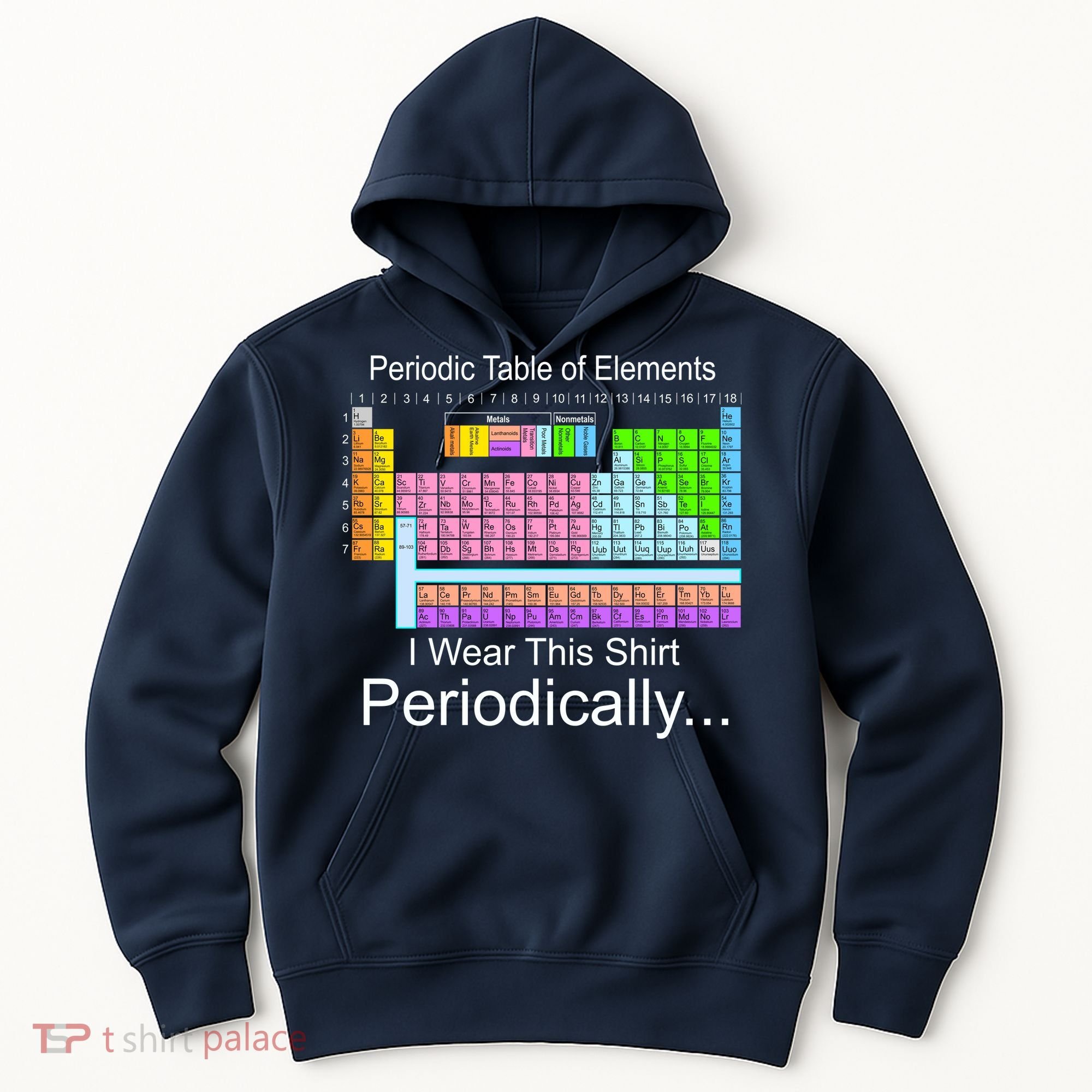 I Wear this Shirt Periodically Periodic Table of Elements Hoodie