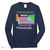I Wear this Shirt Periodically Periodic Table of Elements Long Sleeve Shirt thumb 0