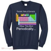 I Wear this Shirt Periodically Periodic Table of Elements Sweatshirt thumb 0