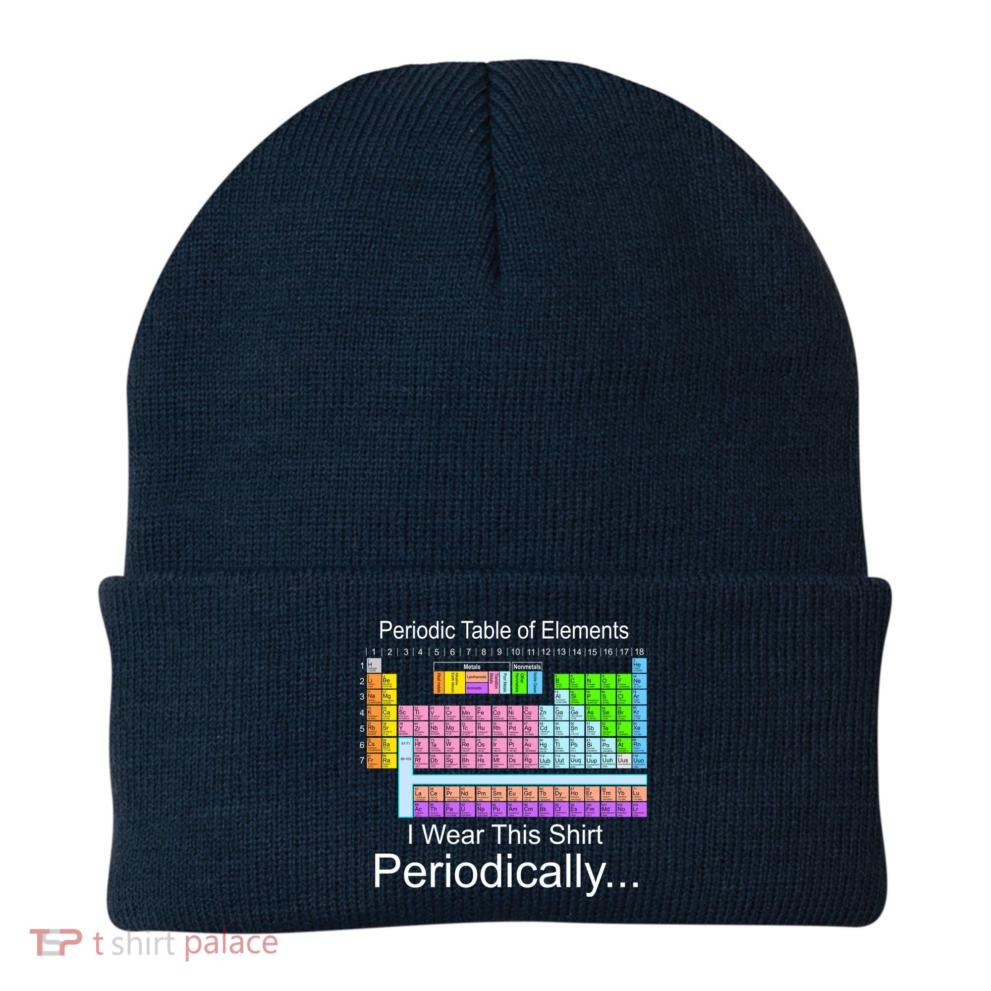 I Wear this Shirt Periodically Periodic Table of Elements Beanie