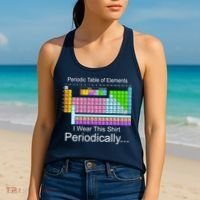I Wear this Shirt Periodically Periodic Table of Elements Women's Tank Top thumb 2