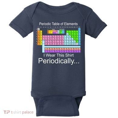 I Wear this Shirt Periodically Periodic Table of Elements Baby Bodysuit