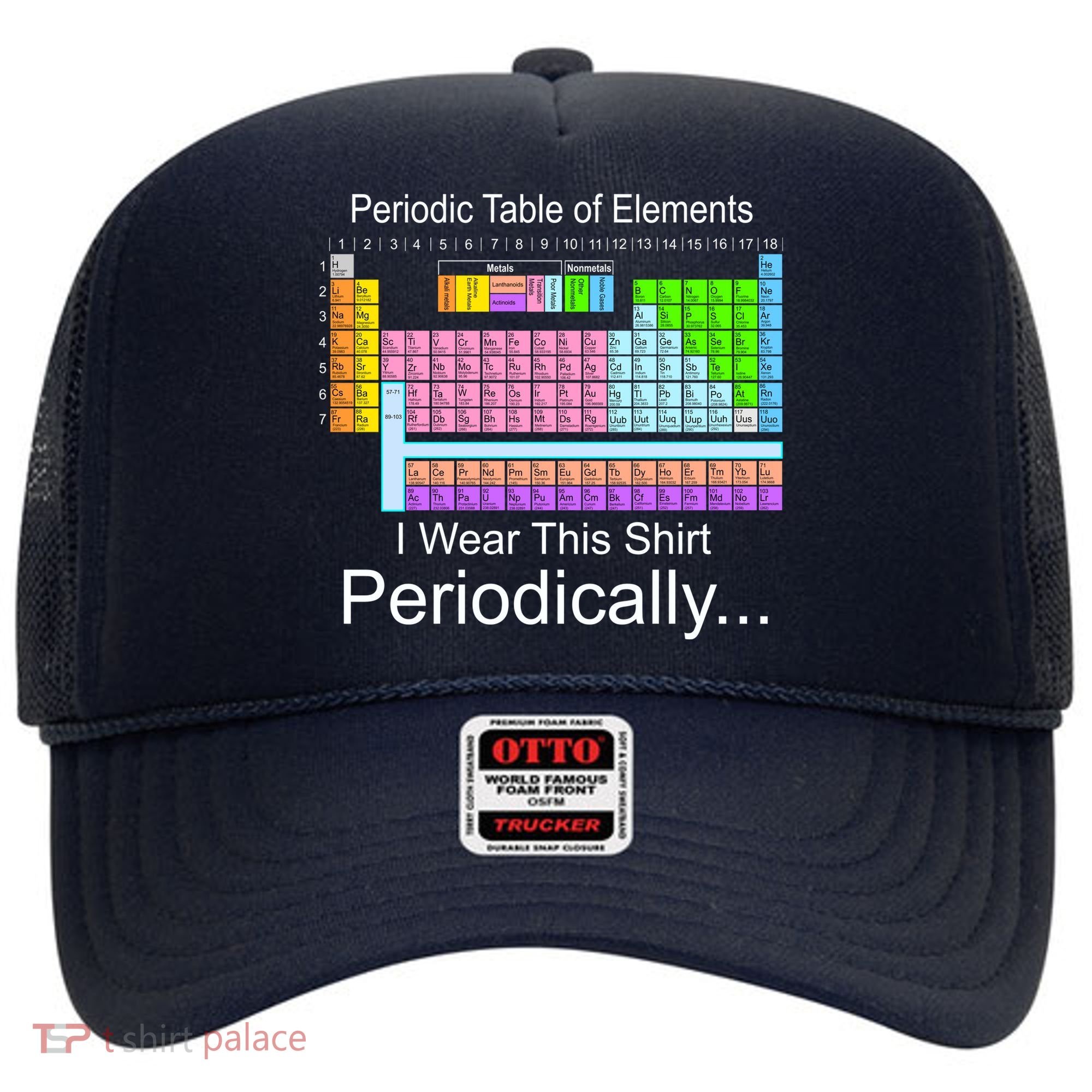 I Wear this Shirt Periodically Periodic Table of Elements Hat