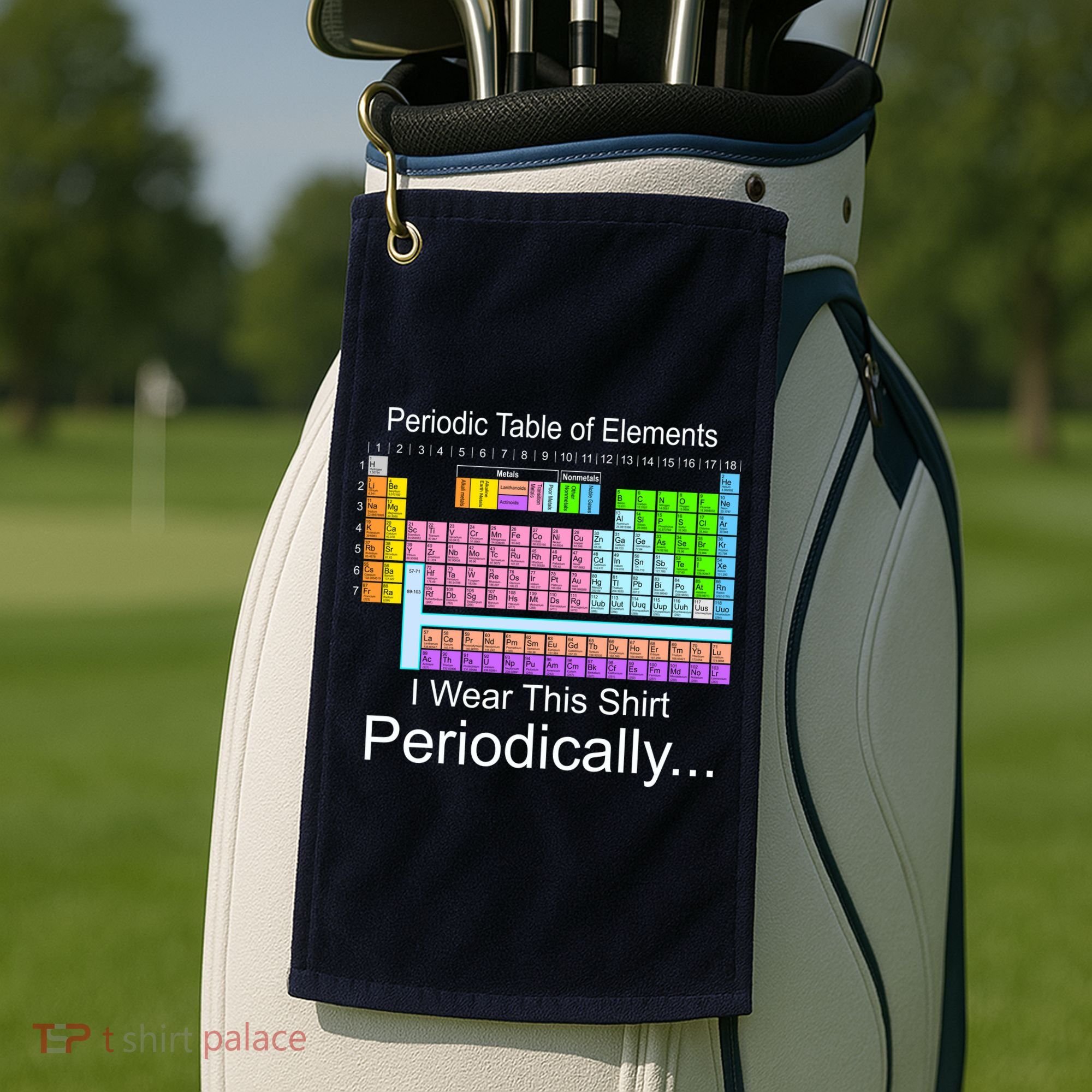 I Wear this Shirt Periodically Periodic Table of Elements Golf Towel