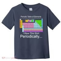 I Wear this Shirt Periodically Periodic Table of Elements Toddler T-Shirt thumb 0