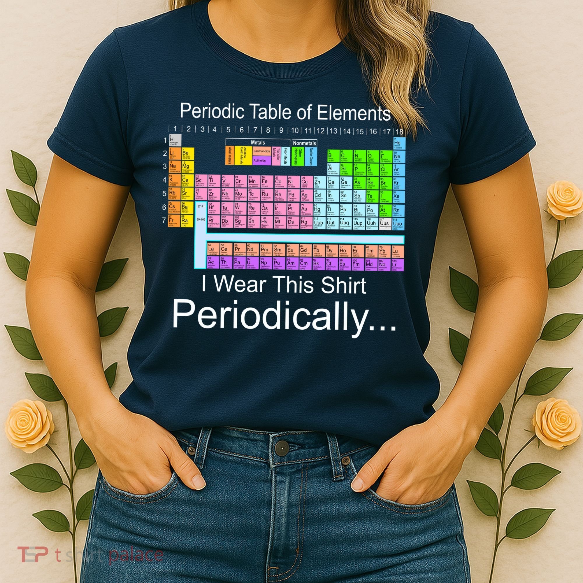 I Wear this Shirt Periodically Periodic Table of Elements Women's T-Shirt