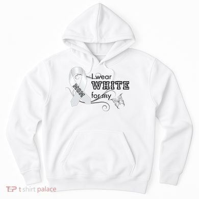 I Wear White For My Mom Lung Cancer Awareness Hoodie
