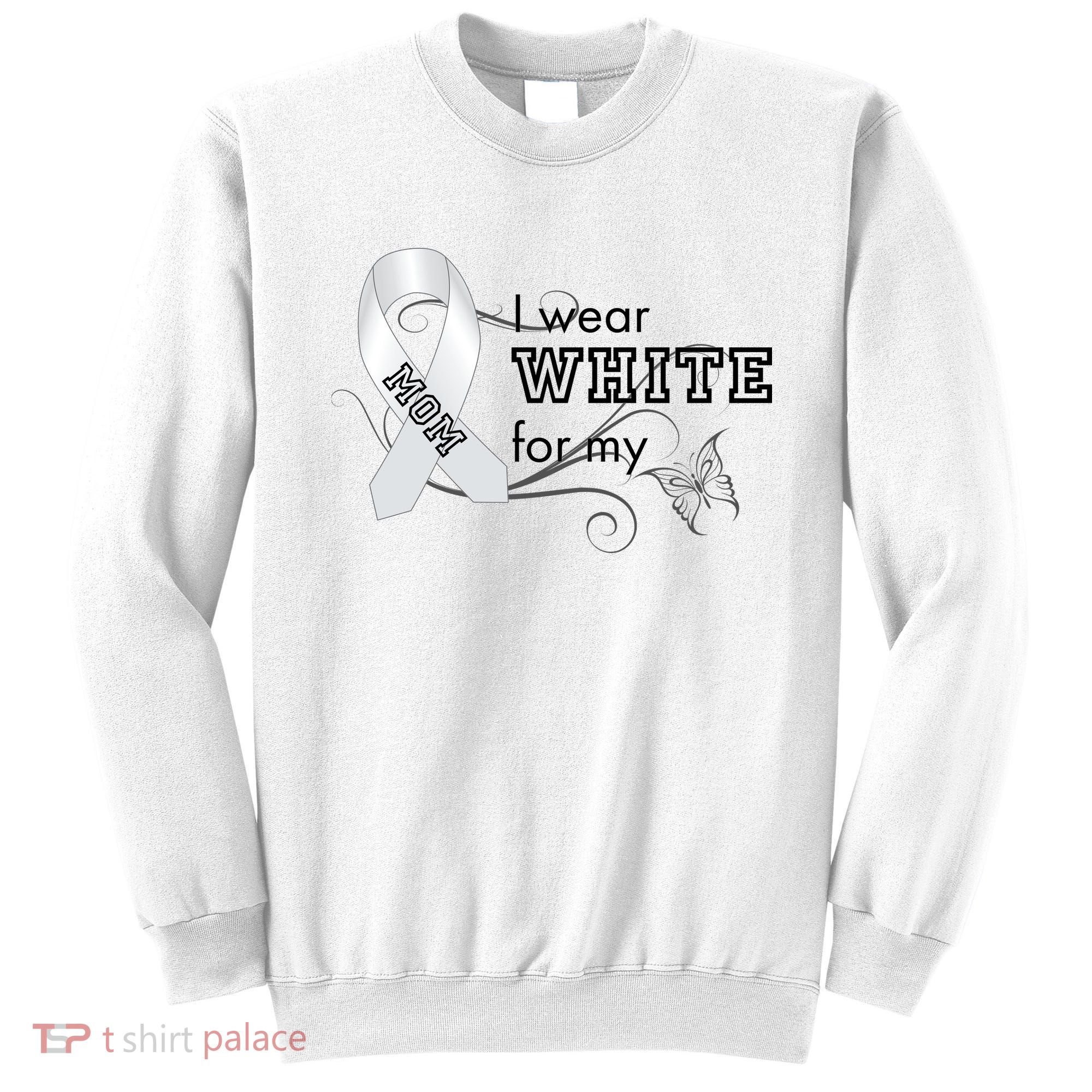 I Wear White For My Mom Lung Cancer Awareness Sweatshirt