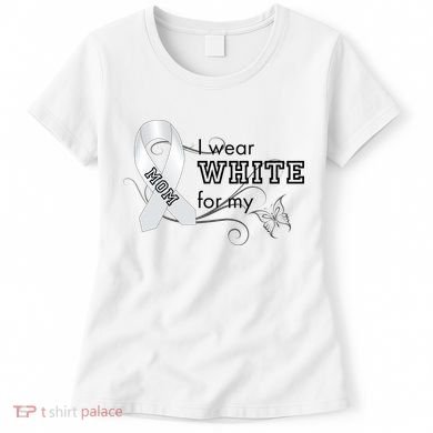 I Wear White For My Mom Lung Cancer Awareness Women's T-Shirt