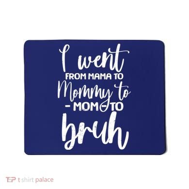 I Went From Mama To Bruh Funny Mother's Day Mousepad