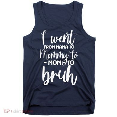 I Went From Mama To Bruh Funny Mother's Day Tank Top