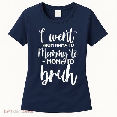I Went From Mama To Bruh Funny Mother's Day Women's T-Shirt