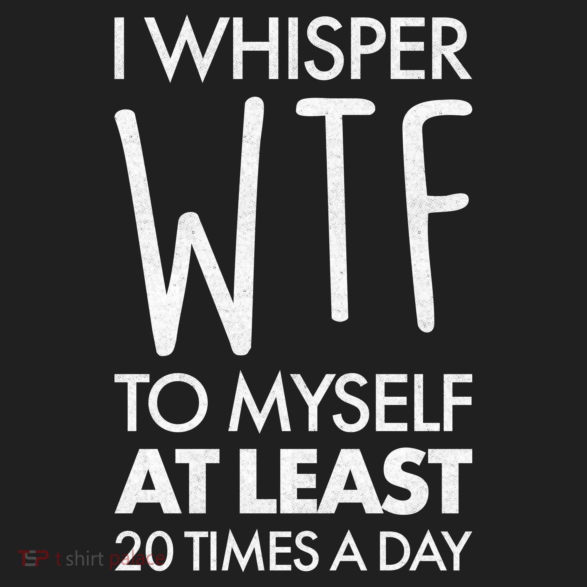 I Whisper WTF 20 Times A Day Women's Sweatshirt