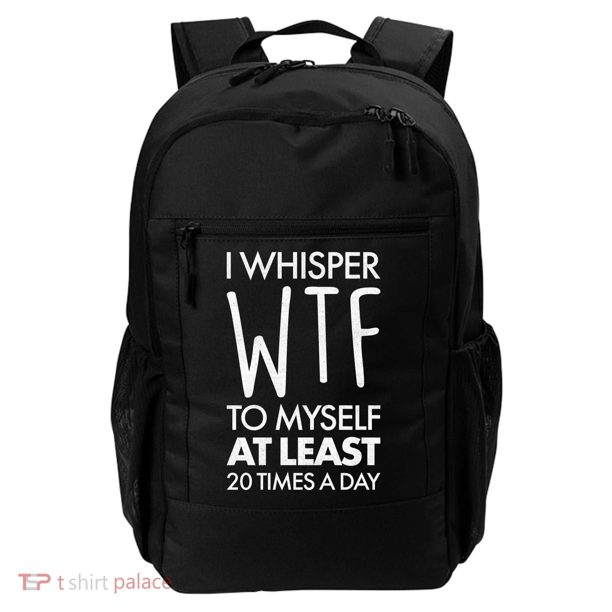 I Whisper WTF 20 Times A Day Backpack