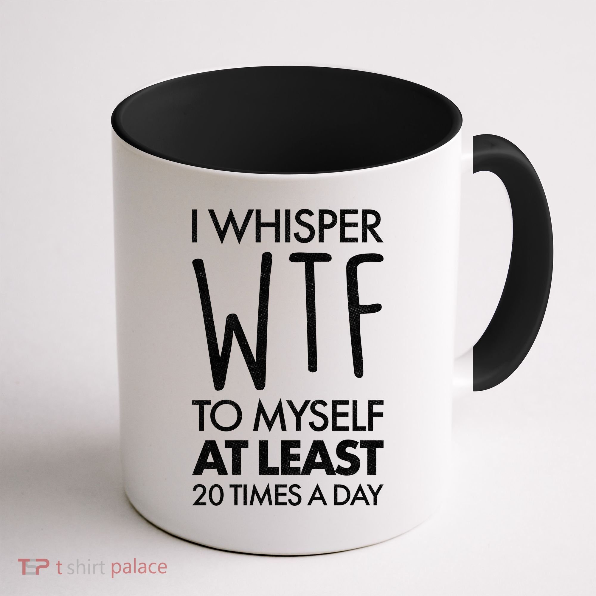 I Whisper WTF 20 Times A Day Coffee Mug