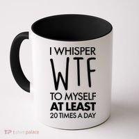 I Whisper WTF 20 Times A Day Coffee Mug thumb 0