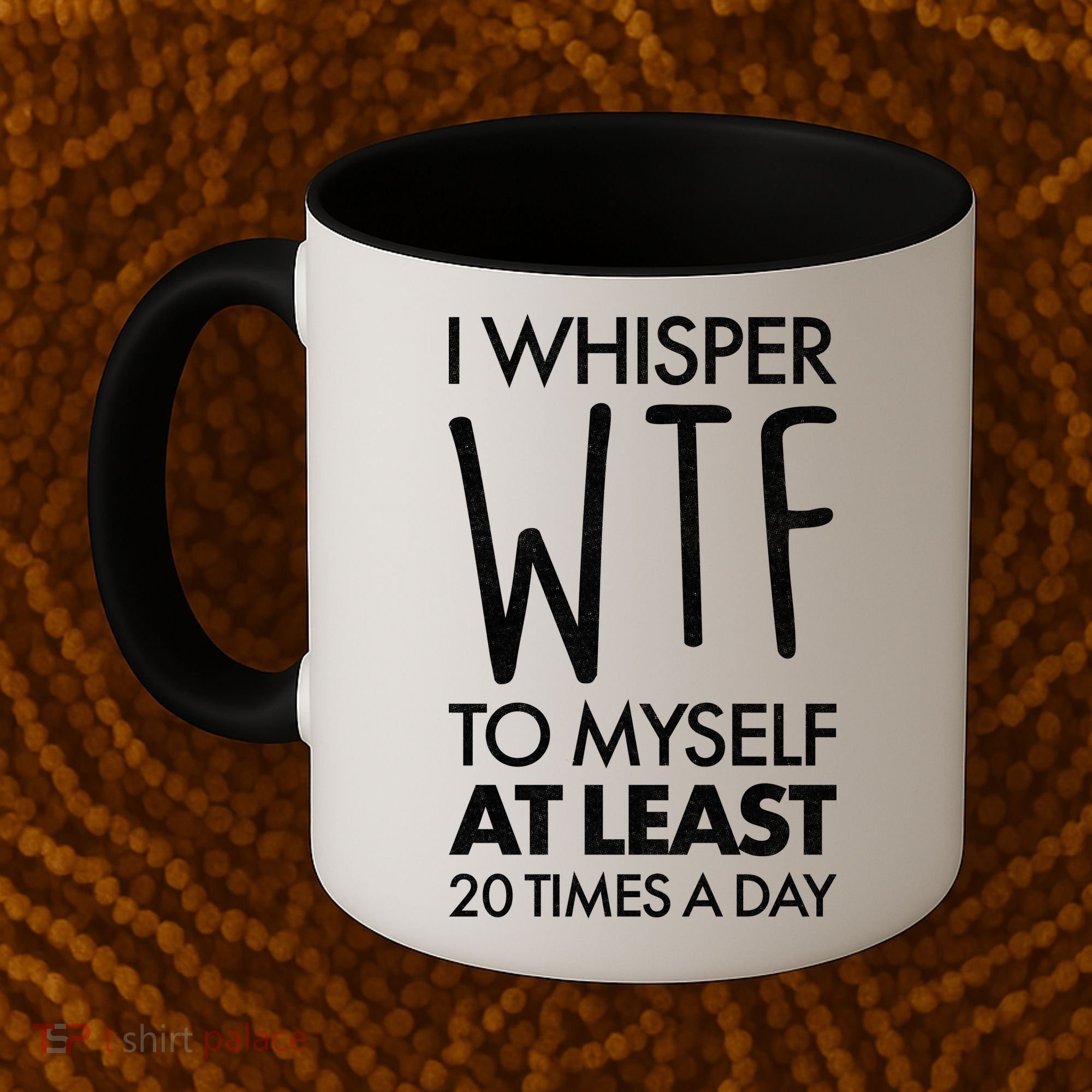 I Whisper WTF 20 Times A Day Coffee Mug
