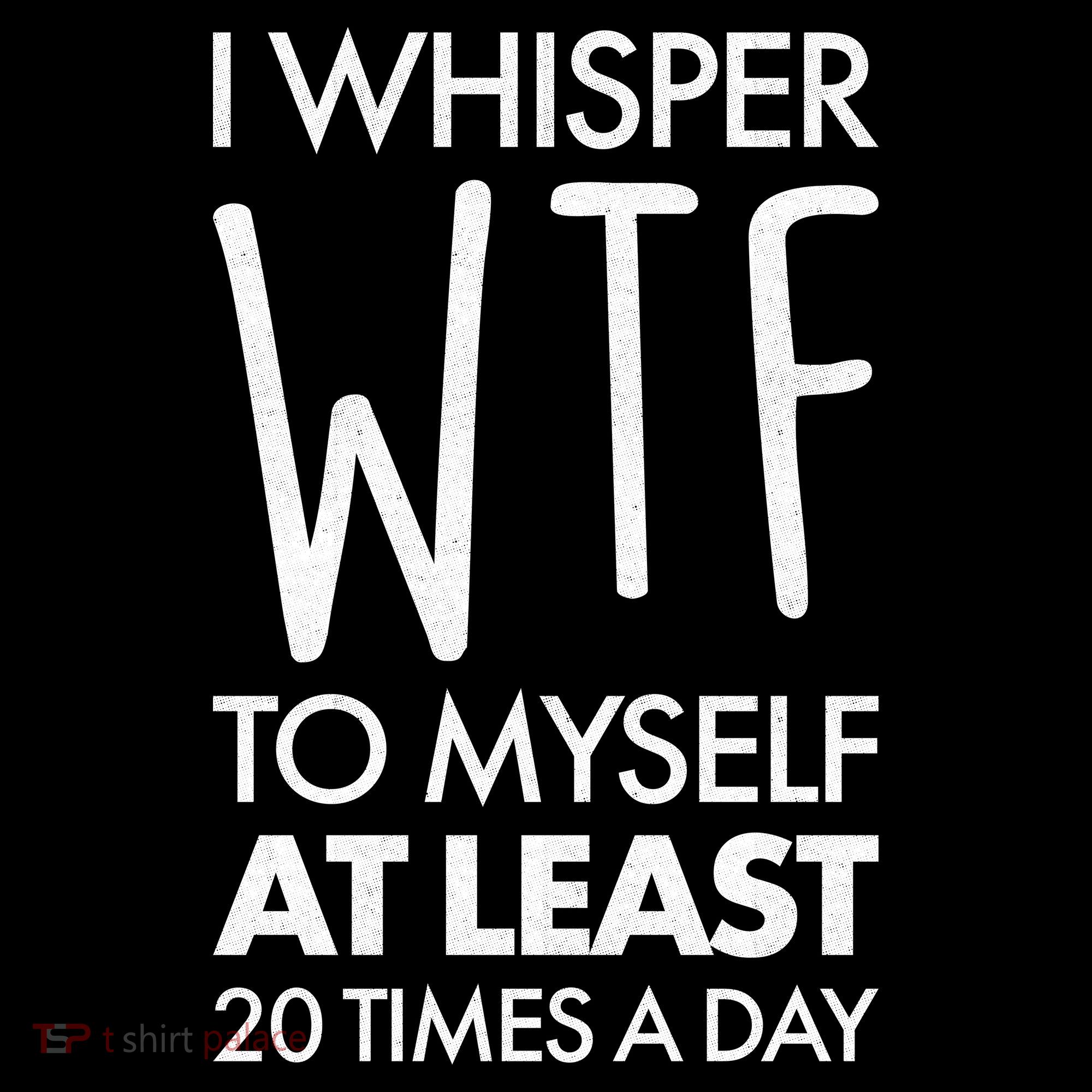 I Whisper WTF 20 Times A Day Women's Hoodie