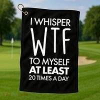 I Whisper WTF 20 Times A Day Golf Towel thumb 1