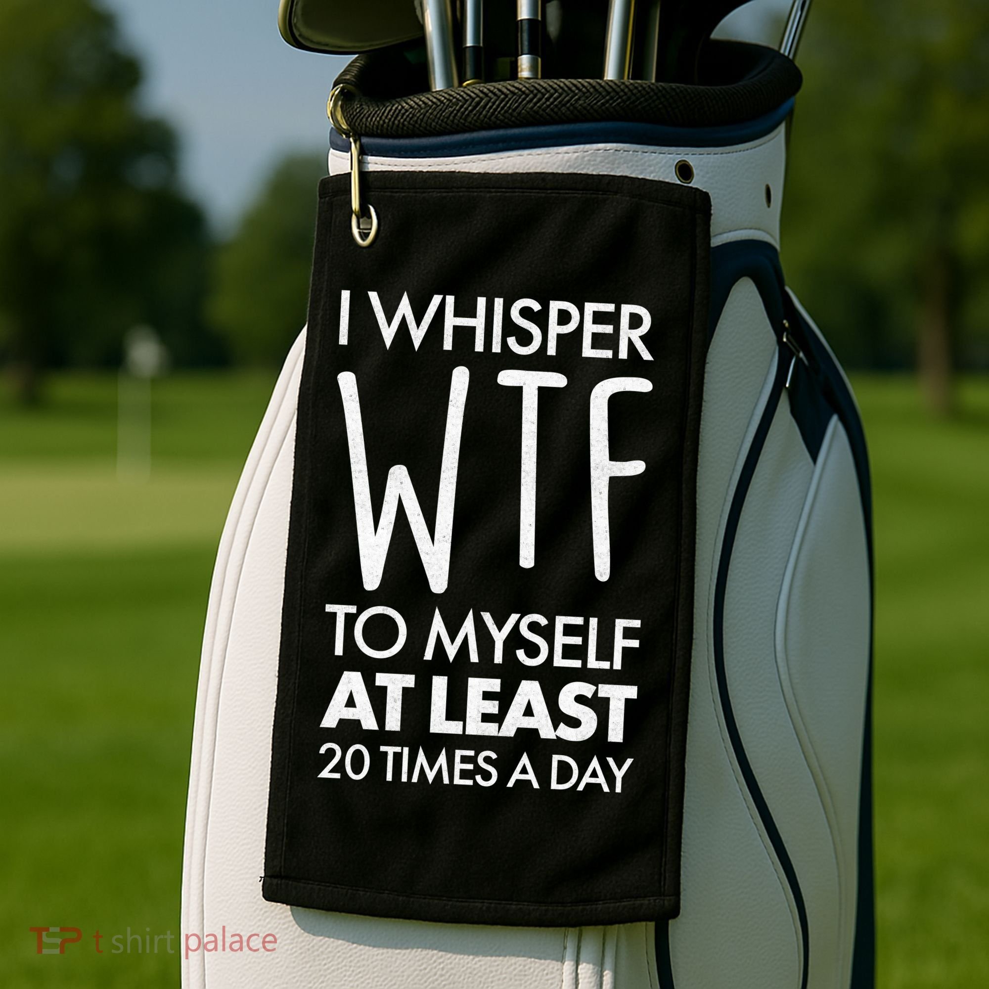 I Whisper WTF 20 Times A Day Golf Towel