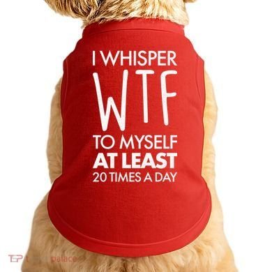 I Whisper WTF 20 Times A Day Doggie Tank