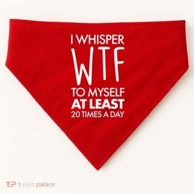I Whisper WTF 20 Times A Day USA-Made Doggie Bandana