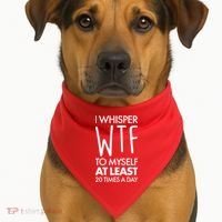 I Whisper WTF 20 Times A Day USA-Made Doggie Bandana thumb 1