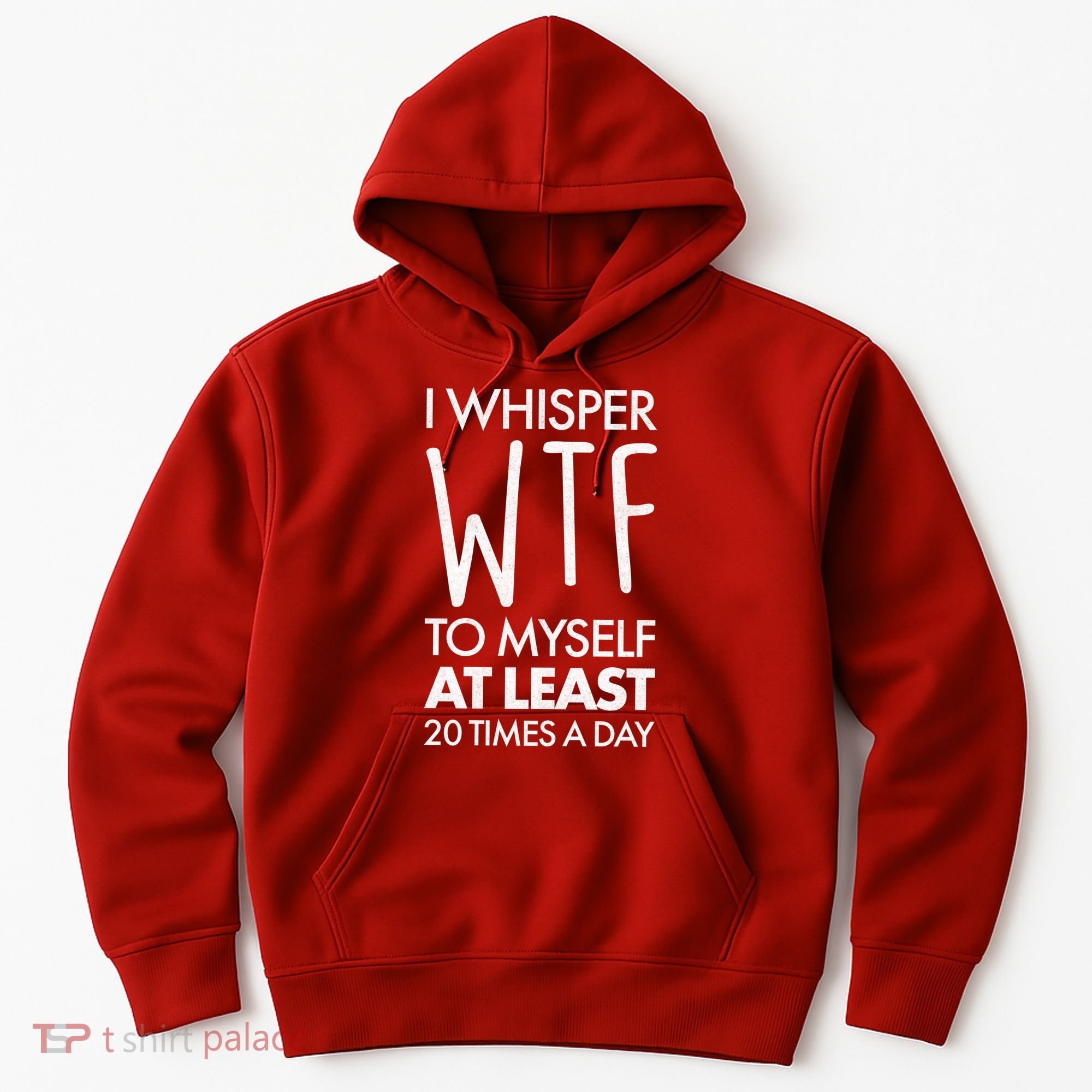 I Whisper WTF 20 Times A Day Hoodie