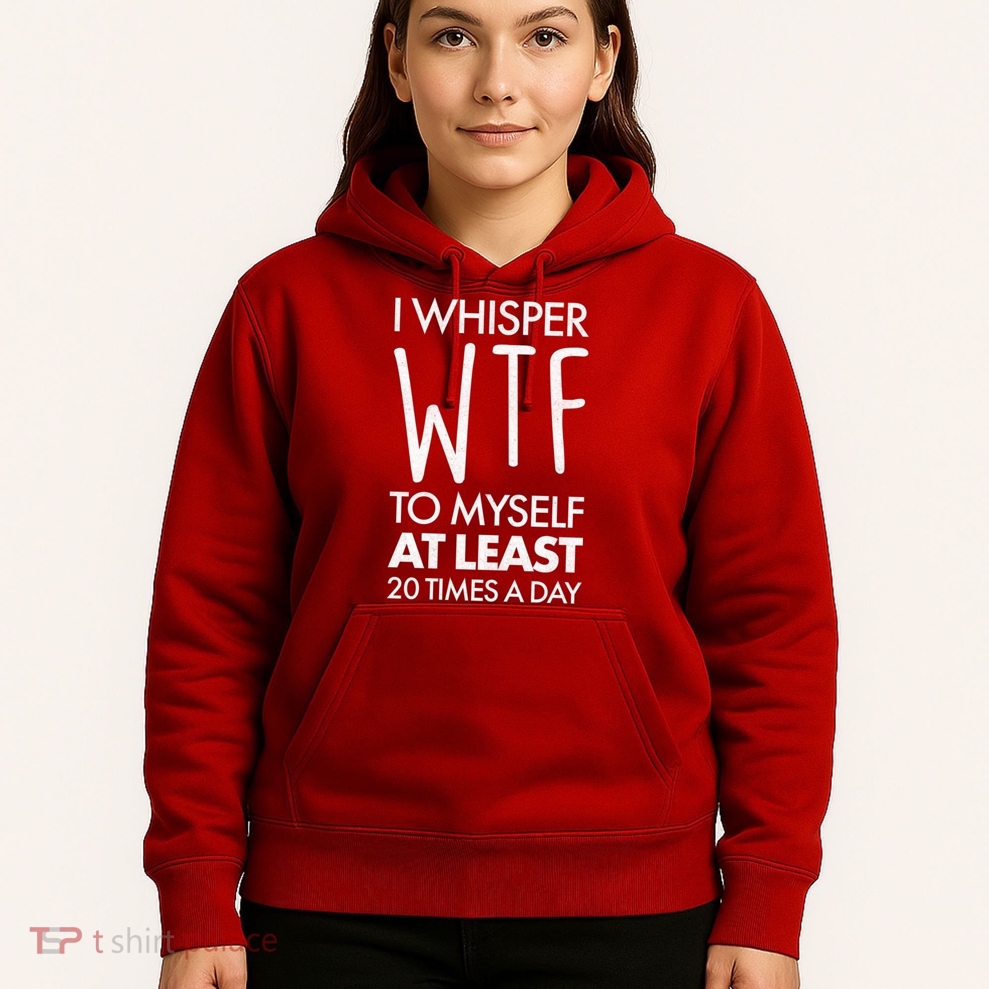 I Whisper WTF 20 Times A Day Hoodie