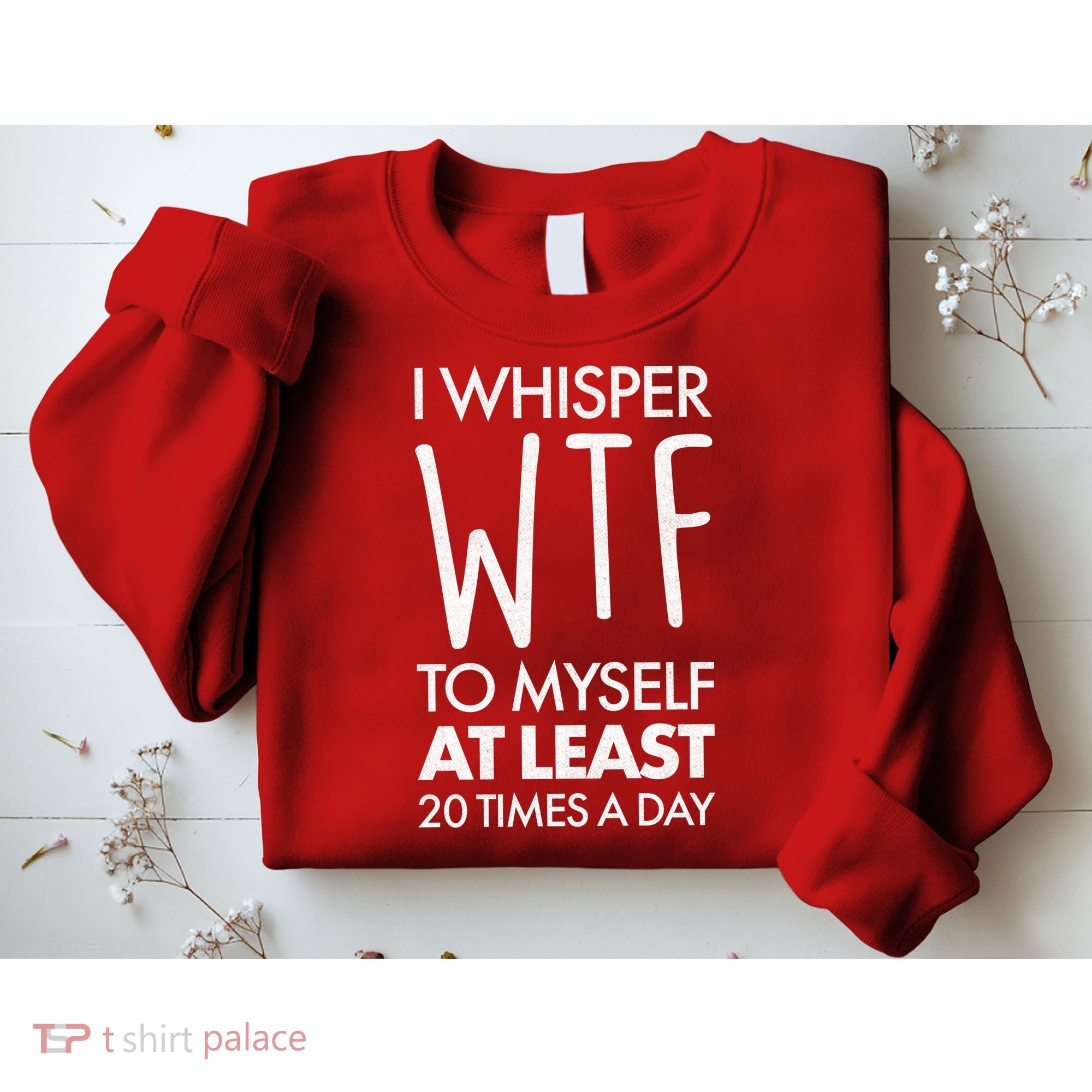 I Whisper WTF 20 Times A Day Sweatshirt
