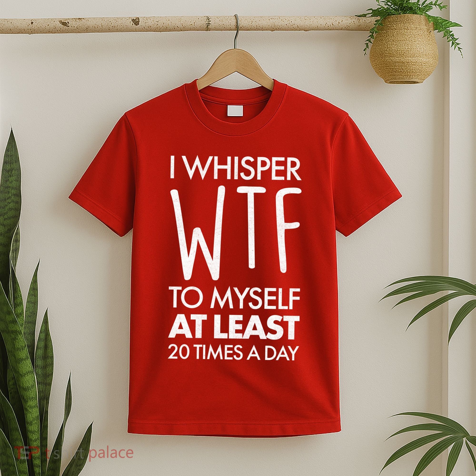 I Whisper WTF 20 Times A Day T-Shirt