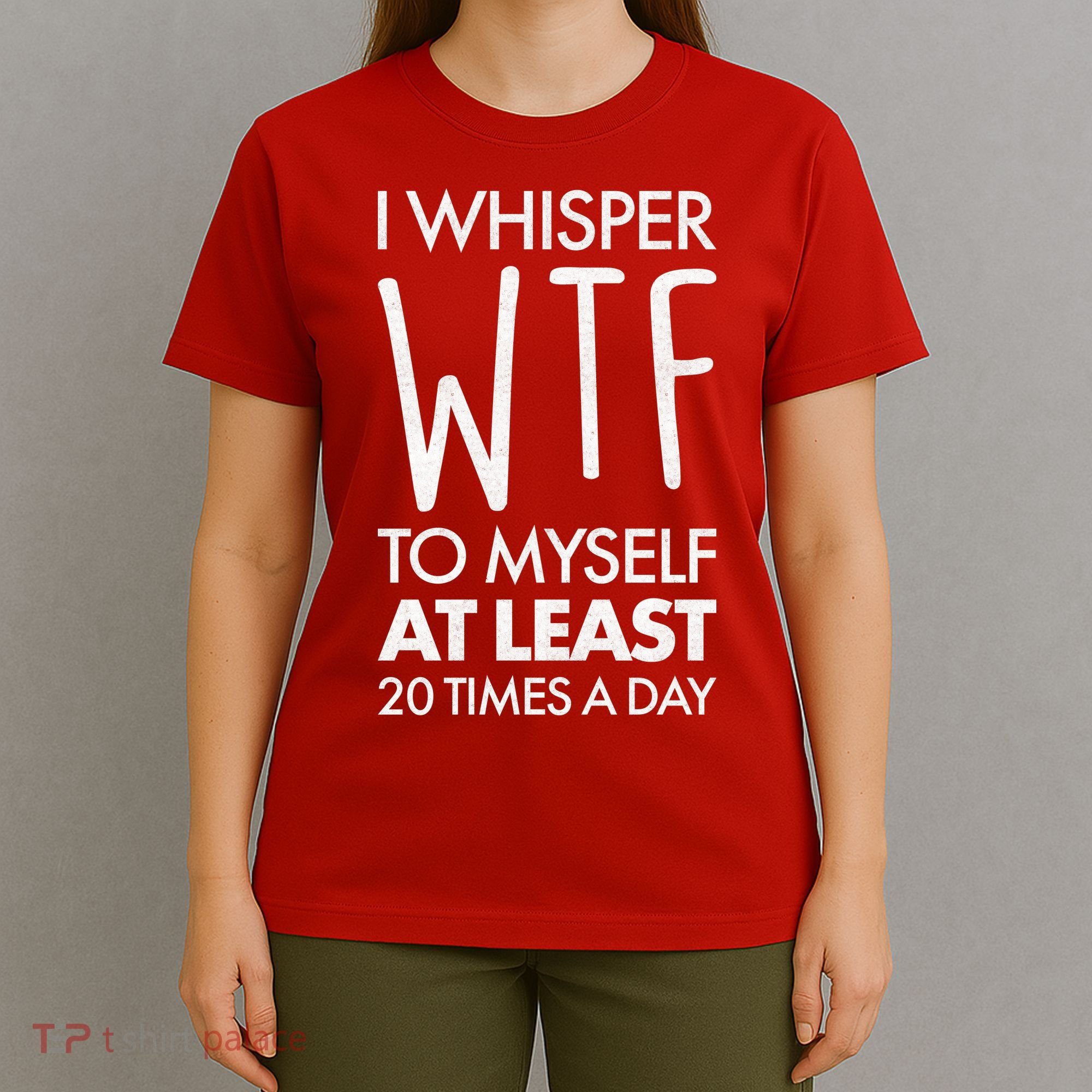 I Whisper WTF 20 Times A Day T-Shirt