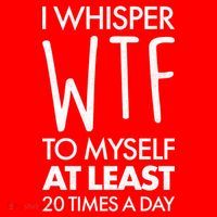 I Whisper WTF 20 Times A Day T-Shirt thumb 7