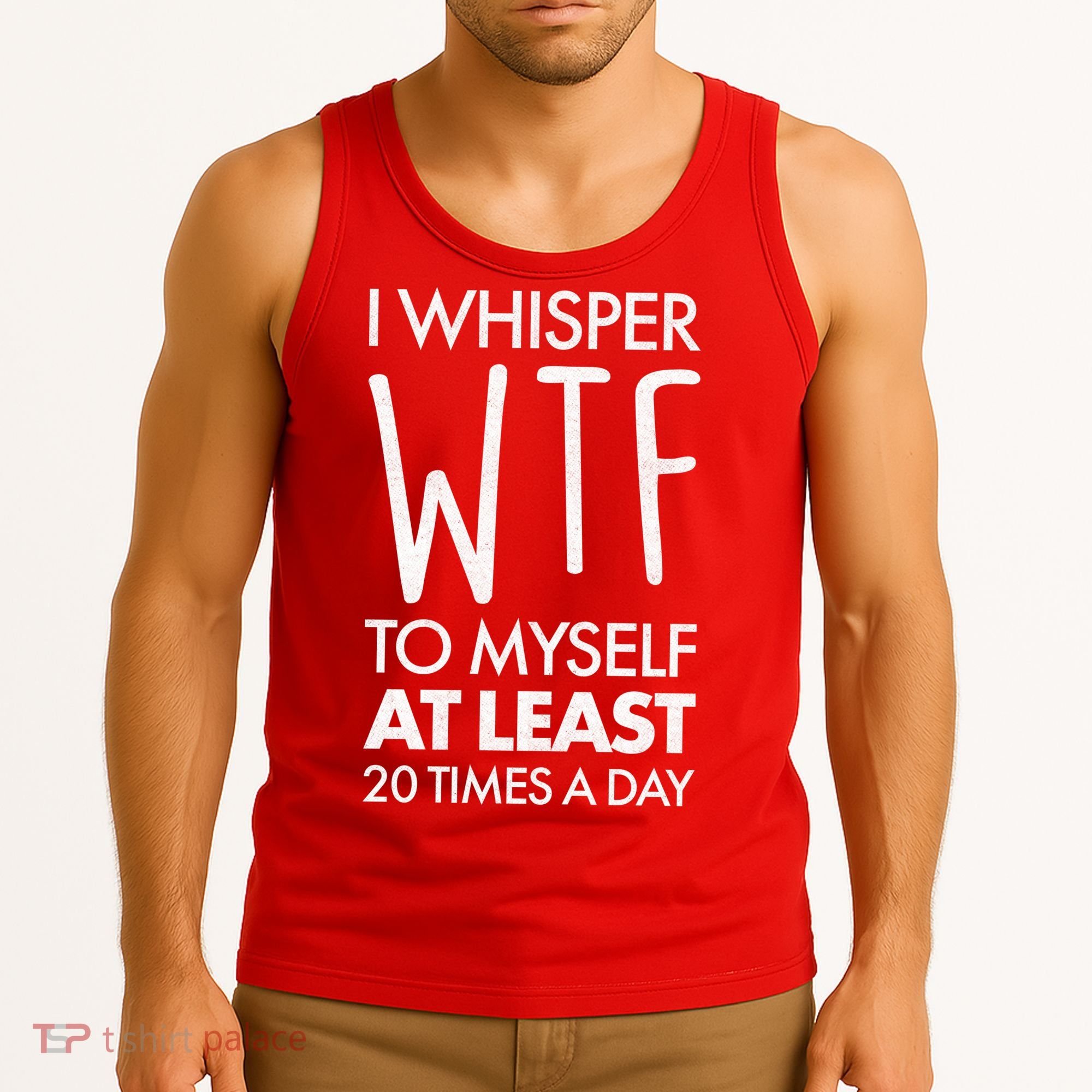 I Whisper WTF 20 Times A Day Tank Top