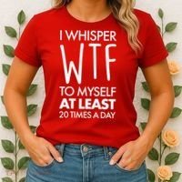 I Whisper WTF 20 Times A Day Women's T-Shirt thumb 2