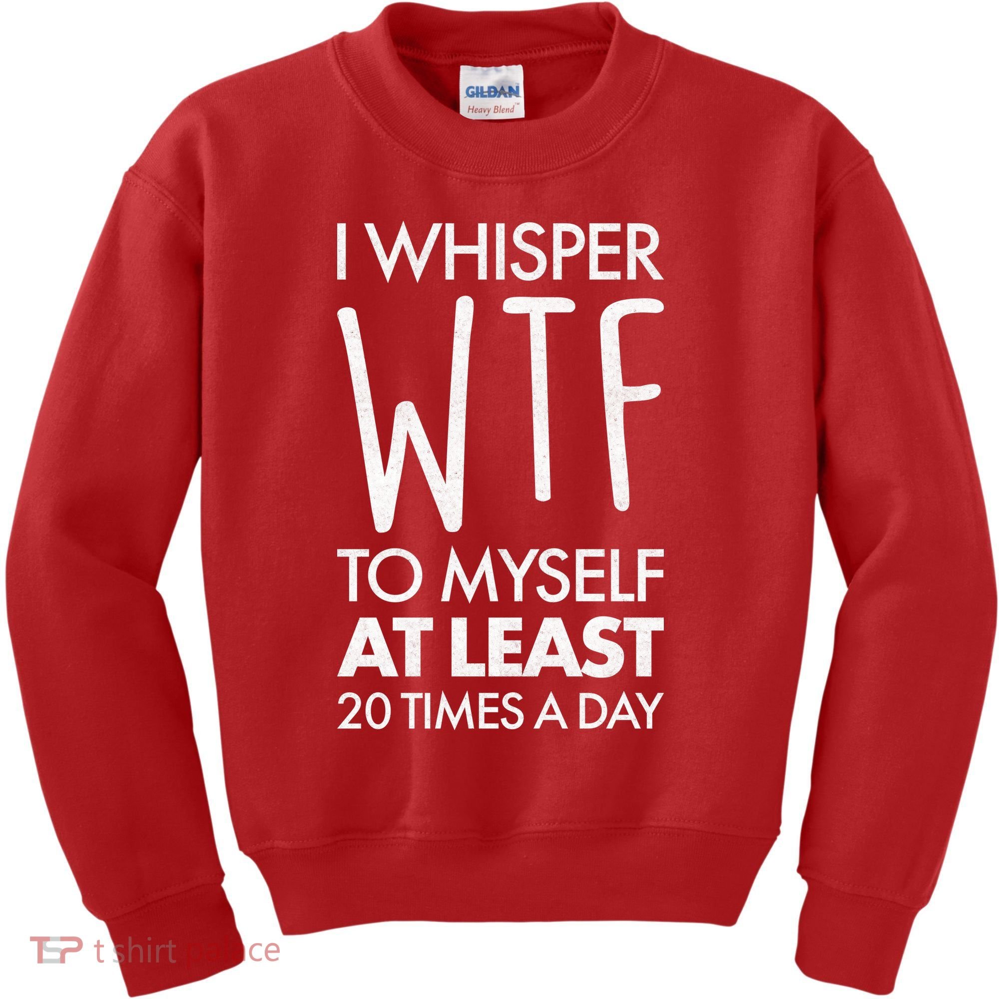 I Whisper WTF 20 Times A Day Kids Sweatshirt