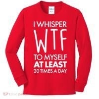 I Whisper WTF 20 Times A Day Kids Long Sleeve Shirt thumb 0