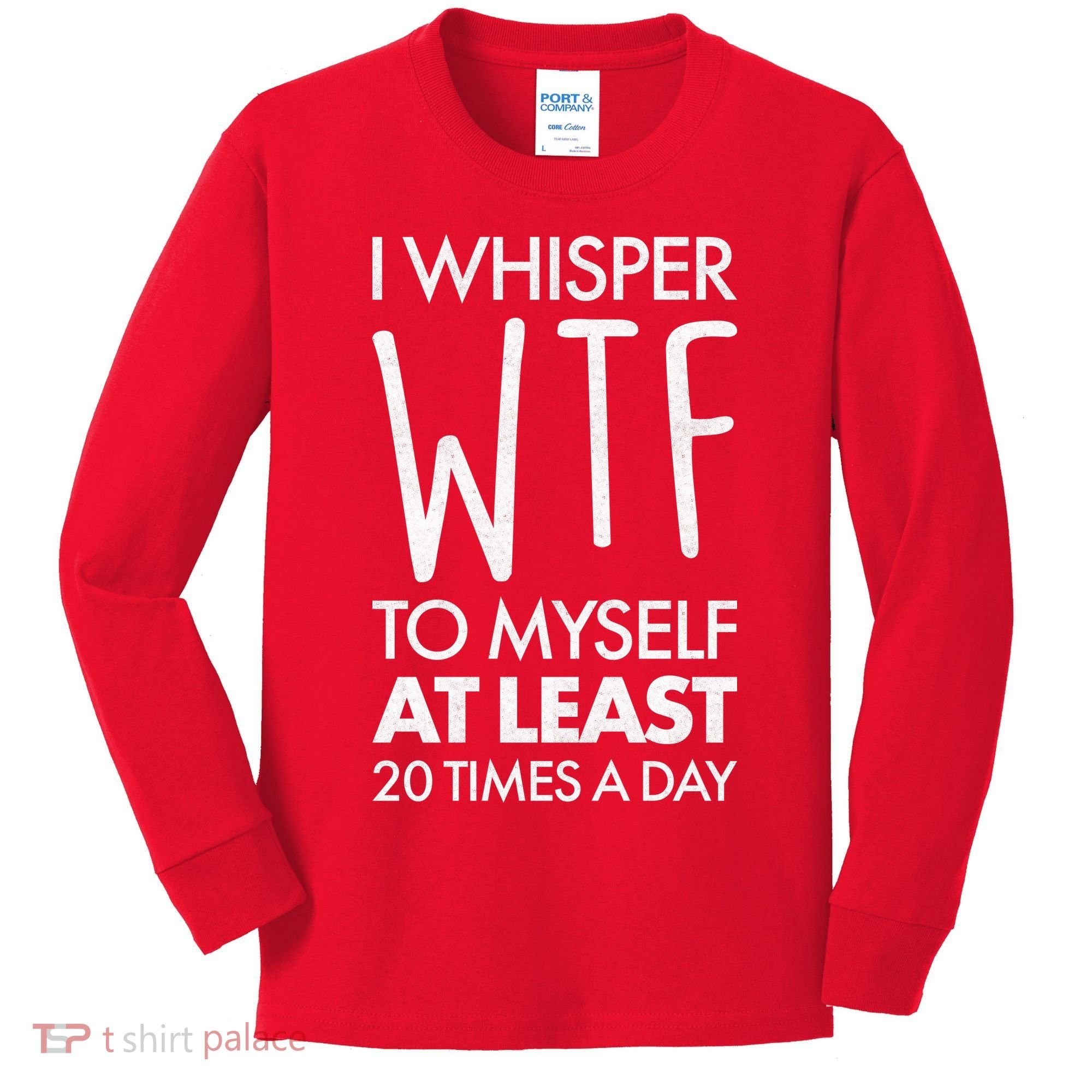 I Whisper WTF 20 Times A Day Kids Long Sleeve Shirt
