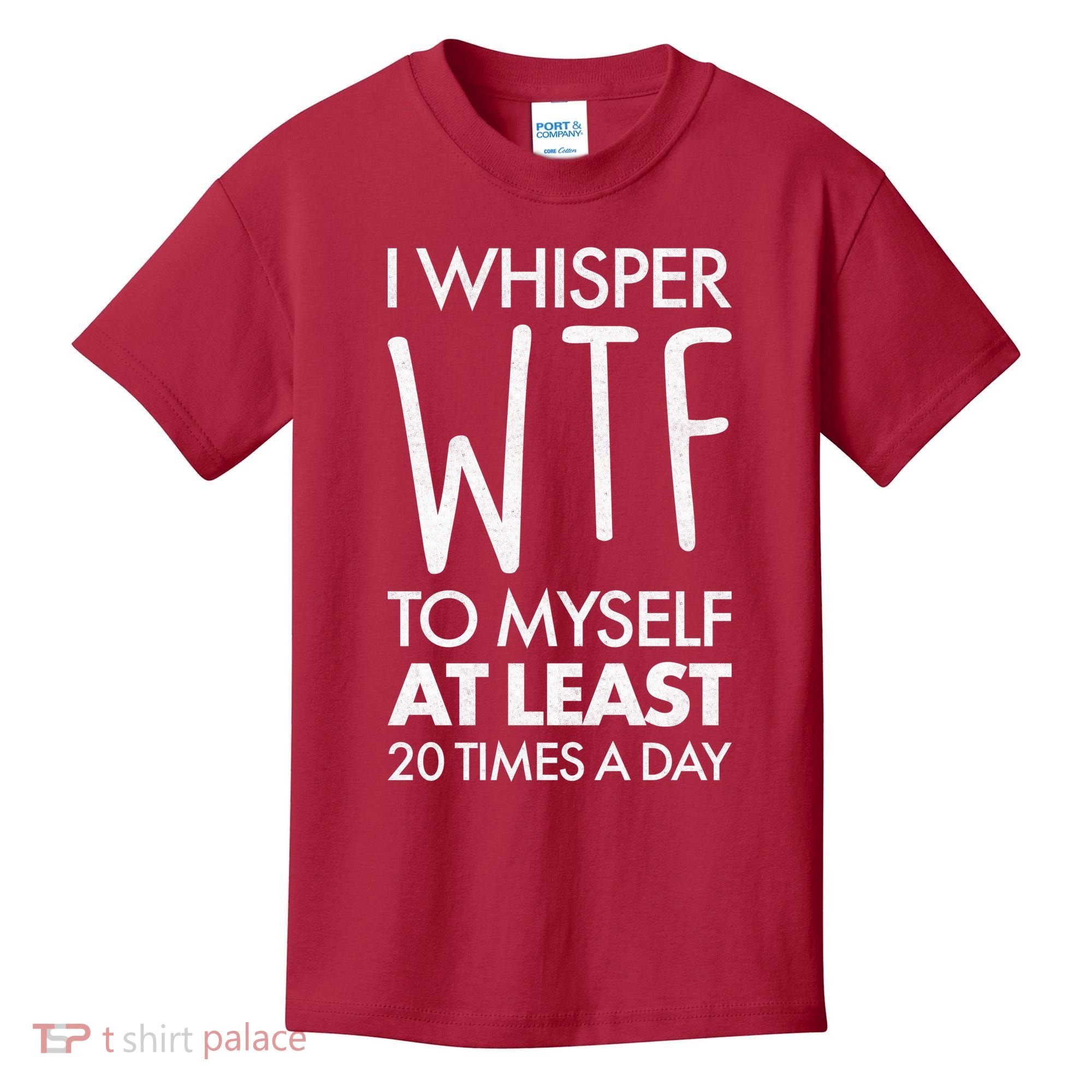 I Whisper WTF 20 Times A Day Kids T-Shirt