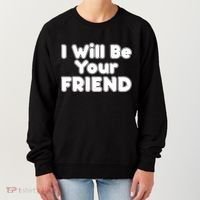 I Will Be Your Friend Women's Sweatshirt thumb 0