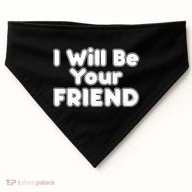 I Will Be Your Friend USA-Made Doggie Bandana