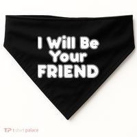 I Will Be Your Friend USA-Made Doggie Bandana thumb 0