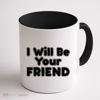 I Will Be Your Friend Coffee Mug thumb 1