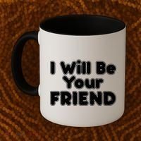 I Will Be Your Friend Coffee Mug thumb 2