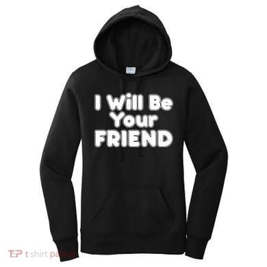 I Will Be Your Friend Women's Hoodie