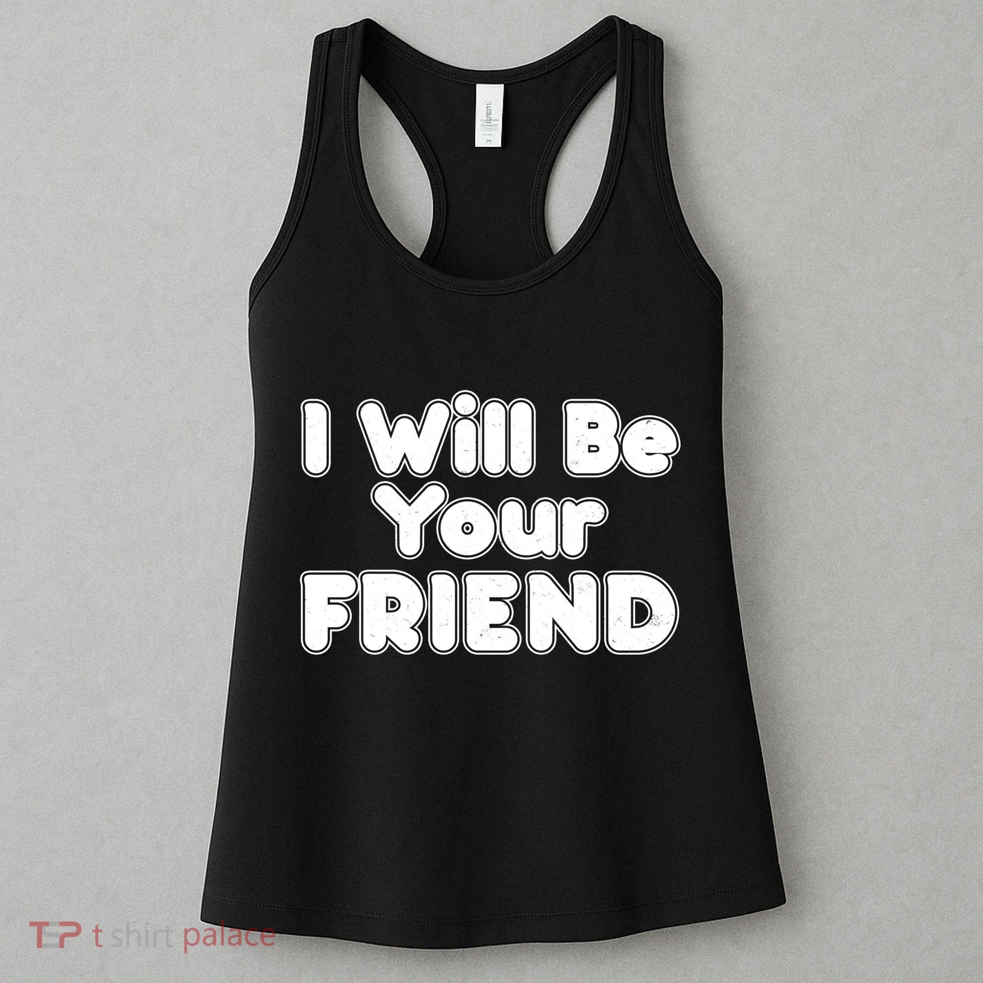 I Will Be Your Friend Women's Tank Top