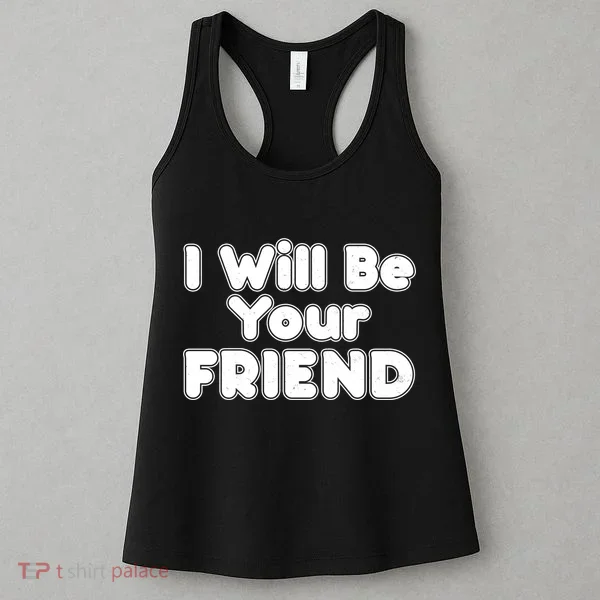 I Will Be Your Friend Women's Tank Top