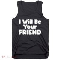 I Will Be Your Friend Tank Top thumb 0