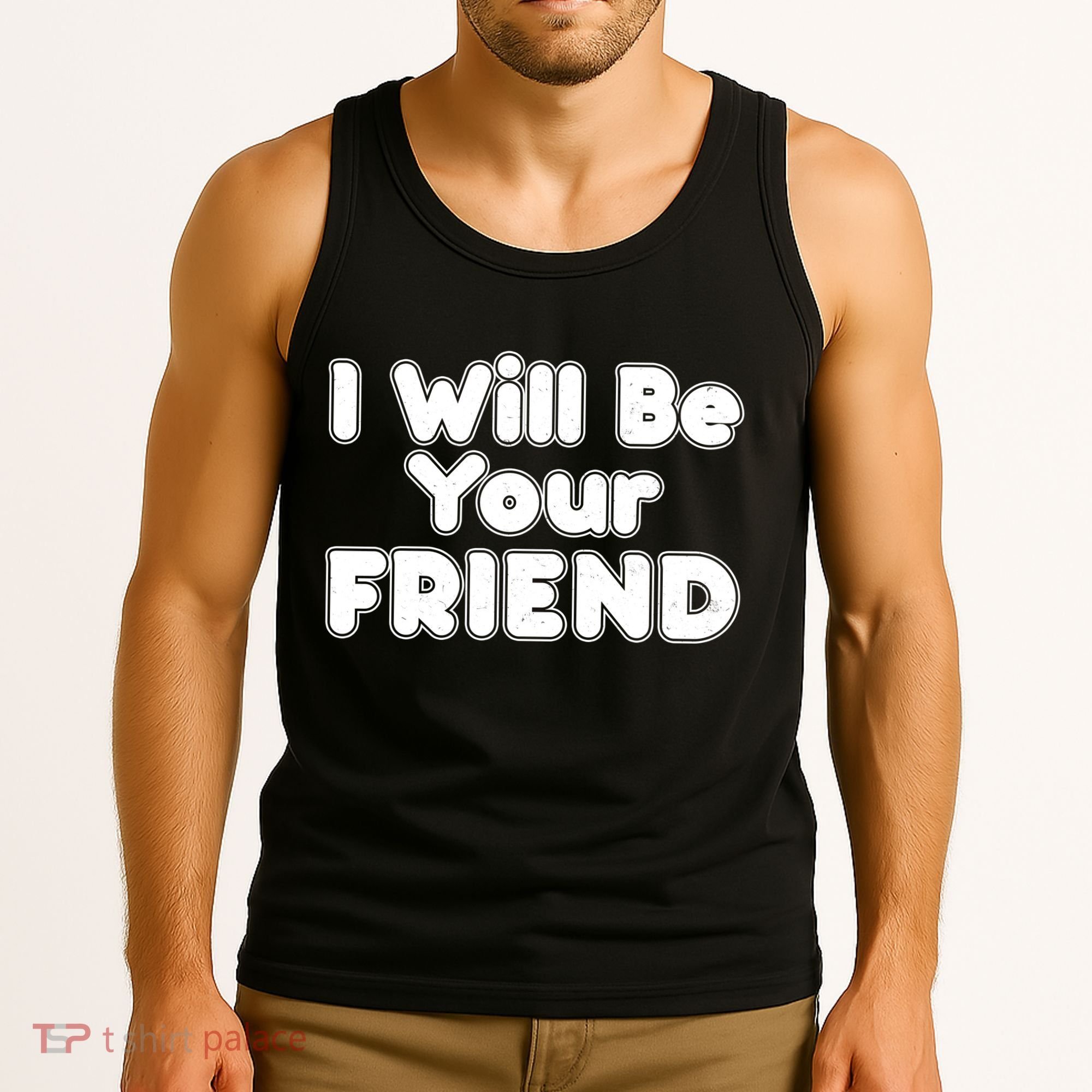 I Will Be Your Friend Tank Top